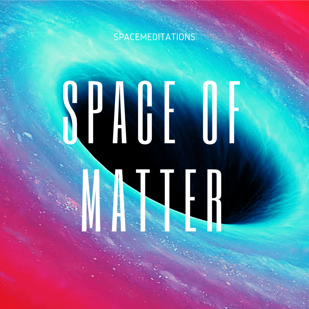 Space of Matter. Spacemeditations